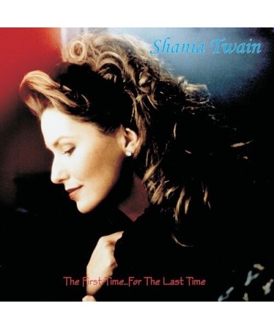Shania Twain FIRST TIME FOR THE LAST TIME (CANADIAN EDITION) CD $3.30 CD